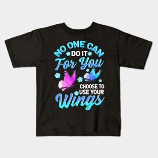 No One Can Do It For You Choose To Use Your Wings Kids T-Shirt